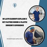 Dr Laith Barnouti Explains 5 Key Factors Behind a Plastic Surgeon’s Experience