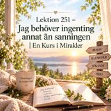 190 Lektion 251 – Jag behöver ingenting annat än sanningen | En Kurs i Mirakler