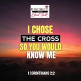 I Chose the Cross So You Would Know Me