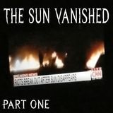 The Sun Vanished | Part One
