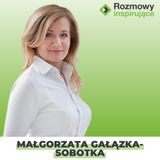 Rozmowy Inspirujące 21: Małgorzata Gałązka-Sobotka