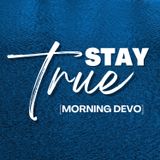 Stay True [Morning Devo]