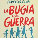 Francesco Filippi "La bugia della guerra"