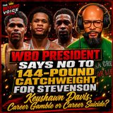 ☎️ Devin Haney vs Shakur Stevenson at 144❓ WBO Says No | Keyshawn Davis' Career Gamble❗️