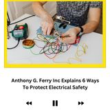 Anthony G. Ferry Inc Explains 6 Ways To Protect Electrical Safety