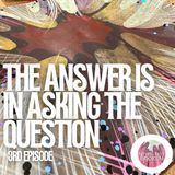 The Answer is in asking the Question