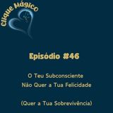 #46 – O Teu Subconsciente Não Quer a Tua Felicidade (Quer a Tua Sobrevivência)