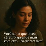 Você sabia que o seu cérebro aprende mais com erro… do que com acerto?