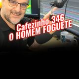 Cafezinho 346 – O homem foguete