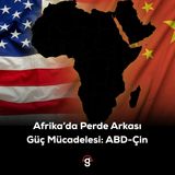 Afrikada Perde Arkası Güç Mücadelesi: ABD - Çin