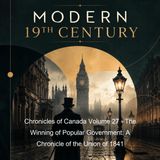 Chronicles of Canada Volume 27 - The Winning of Popular Government A Chronicle of the Union of 1841 - Archibald MacMechan