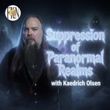 Kaedrich Olsen | Systematic Suppression of the Paranormal Realms, Humans vs Egregores