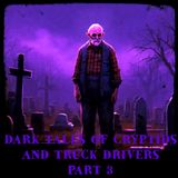 Dark Tales of Cryptids and Truck Drivers Part 3