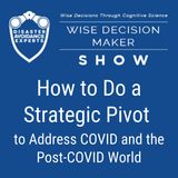 #39: How to Do a Strategic Pivot to Address COVID and the post-COVID world