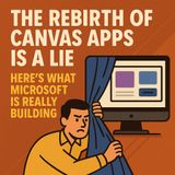 The Rebirth of Canvas Apps Is a Lie: Here's What Microsoft Is Really Building