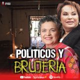 Mujeres politicas de México y BRUJERIA | Ep. 194