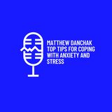 Matthew Danchak Top Tips for Coping with Anxiety and Stress