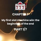 CHAPTER 1 - Part 1 - Slot Machine win: my addiction's start in 2013