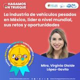 Episodio 247. La industria de vehículos pesados en México, líder a nivel mundial, sus retos y oportunidades