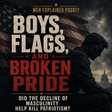 06-02-26 Men Explained Poorly: Boys, Flags, and Broken Pride