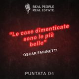EP04_OscarFarinetti: "Le case dimenticate sono le più belle"