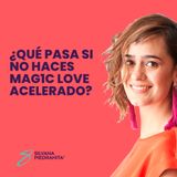 EPISODIO 134_¿Qué pasa si no haces MAG1C LOVE ACELERADO?