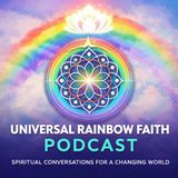 Healing Through Resurrection: Love, Identity & Spiritual Renewal | Universal Rainbow Faith Ep. 5