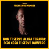 #37 Non ti serve altra terapia: ecco cosa ti serve davvero