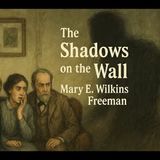"The Shadows on the Wall" by Mary E. Wilkins Freeman | Gothic Horror Short Story (Full Audiobook)