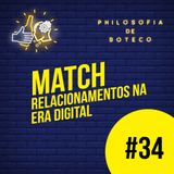 #34 - Match (Relacionamentos na Era Digital)