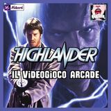 Ep.185 - HIGHLANDER: la storia dell'arcade mai realizzato