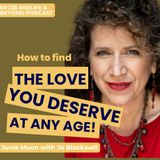 How to Find the Love you Deserve - at any Age!