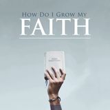 How Do I Grow My Faith
