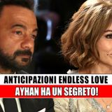 Anticipazioni Endless Love, puntate turche: Ayhan ha un segreto!