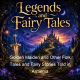 Golden Maiden and Other Folk Tales and Fairy Stories Told in Armenia - A G Seklemian