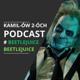 Beetlejuice Beetlejuice: Kamilów2óchPodcast