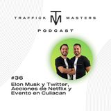 Elon Musk y Twitter, Acciones de Netflix y Evento en Culiacán | #TraffickMasters Podcast #36