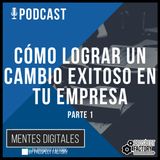 Cómo Lograr un Cambio Exitoso en tu Empresa – Parte 1 | Mentes Digitales by Prospect Factory