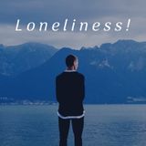 Episode 6 - Loneliness!