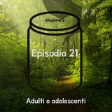 Episodio 21 - Adulti e adolescenti