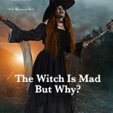 The Witch Is Mad But Why?