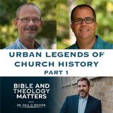 BTM 87 - Urban Legends of Church History: Part 1