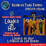 LAUDES DE HOY VIERNES DE LA PASION DE NUESTRO SEÑOR JESUCRISTO, VIERNES SANTO 3 DE ABRIL 2026. CAMINO NEOCATECUMENAL. LITURGIA DE LAS HORAS.