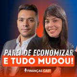 Pare de Economizar! O Passo a Passo que Nos Fez Prosperar de Verdade T2 #5