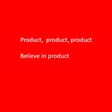 Believe in product