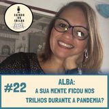 #22 - Alba Zacharias: A sua mente ficou nos trilhos durante a pandemia?