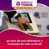 30 anos da urna eletrônica: a revolução do voto no Brasil