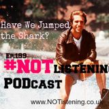 Ep.199 - I Think we just Jumped the Shark