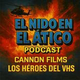 CANNON FILMS: Los héroes del VHS | El Nido en el Ático Podcast (Episodio 3)