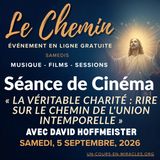 « Le Chemin » - Session de film du samedi - « La Véritable Charité : Rire sur le Chemin de l'Union Intemporelle » avec David Hoffmeister